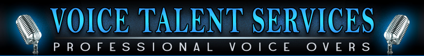 Voice Talent Services and Professional Voice Overs and Voice Over Talent